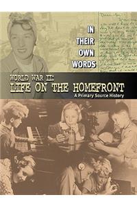 World War II: Life on the Homefront: A Primary Source History