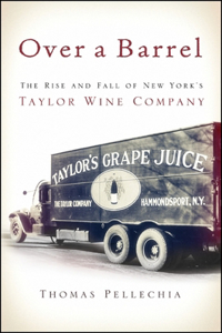 Over a Barrel: The Rise and Fall of New York's Taylor Wine Company