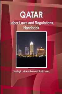 Qatar Labor Laws and Regulations Handbook - Strategic Information and Basic Laws