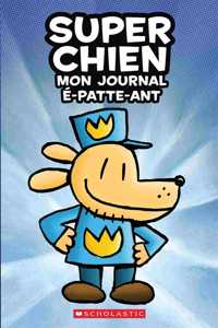 Super Chien: Mon Journal É-Patte-Ant