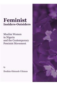 Feminist Insiders-Outsiders: Muslim Women in Nigeria and the Contemporary Feminist Movement