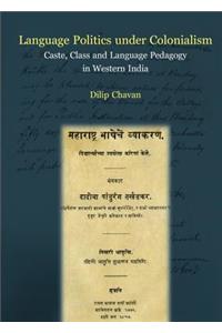 Language Politics Under Colonialism: Caste, Class and Language Pedagogy in Western India