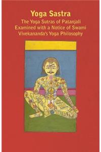 Yoga Sastra - The Yoga Sutras of Patanjali Examined with a Notice of Swami Vivekananda's Yoga Philosophy