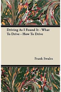 Driving As I Found It - What To Drive - How To Drive