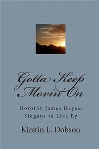 Gotta Keep Movin' On: Dorothy James Hayes: Slogans to Live By