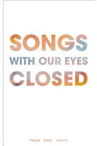 Songs with Our Eyes Closed
