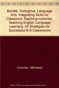 Bundle: Donoghue, Language Arts: Integrating Skills for Classroom Teaching+colombo, Teaching English Language Learners: 43 Strategies for Successful K-8 Classrooms