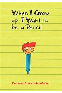 When I Grow Up I Want to Be a Pencil