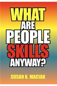 What Are People Skills, Anyway ?