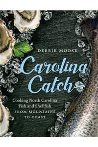 Carolina Catch: Cooking North Carolina Fish and Shellfish from Mountains to Coast