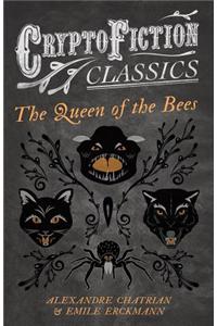 The Queen of the Bees (Cryptofiction Classics - Weird Tales of Strange Creatures)