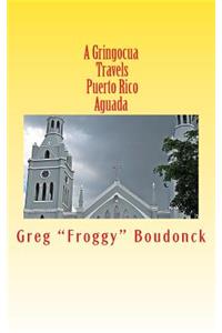 A Gringocua Travels Puerto Rico Aguada