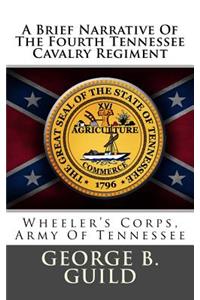A Brief Narrative of the Fourth Tennessee Cavalry Regiment: Wheeler's Corps, Army of Tennessee