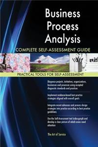 Business Process Analysis Complete Self-Assessment Guide
