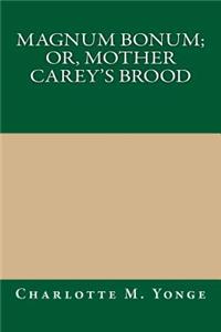 Magnum Bonum; Or, Mother Carey's Brood