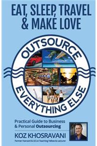 Eat, Sleep, Travel & Make Love - Outsource Everything Else