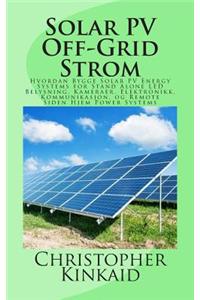 Solar Pv Off-Grid Strom: Hvordan Bygge Solar Pv Energy Systems for Stand Alone Led Belysning, Kameraer, Elektronikk, Kommunikasjon, Og Remote S