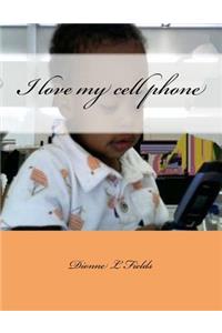 I love my cell phone