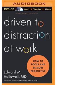 Driven to Distraction at Work: How to Focus and Be More Productive