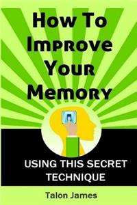 How To Improve Your Memory