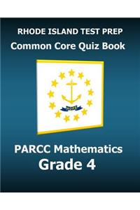 Rhode Island Test Prep Common Core Quiz Book Parcc Mathematics Grade 4: Revision and Preparation for the Parcc Assessments