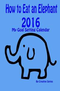 How to Eat an Elephant - 2016