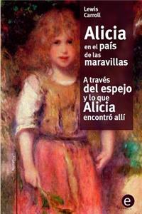 Alicia en el país de las maravilla/A través del espejo y lo que Alicia encontró allí