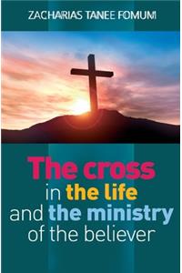 Cross in the Life and the Ministry of the Believer