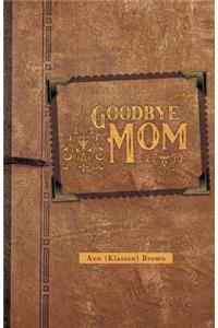 Goodbye Mom