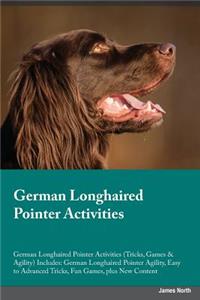 German Longhaired Pointer Activities German Longhaired Pointer Activities (Tricks, Games & Agility) Includes: German Longhaired Pointer Agility, Easy to Advanced Tricks, Fun Games, Plus New Content