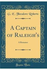 A Captain of Raleigh's: A Romance (Classic Reprint): A Romance (Classic Reprint)