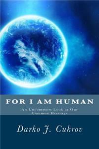 For I Am Human: An Uncommon Look At Our Common Heritage