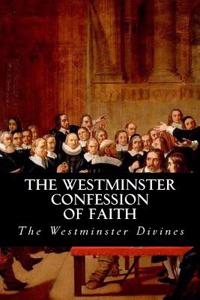 The Westminster Confession of Faith