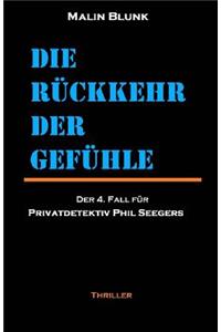 Die Ruckkehr Der Gefuhle: Der 4. Fall Fur Privatdetektiv Phil Seegers