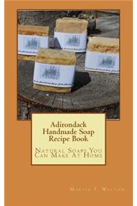 Adirondack Handmade Soap Recipe Book
