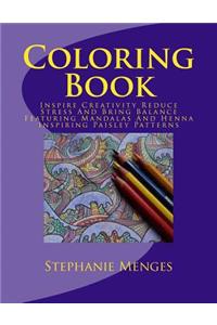 Coloring Book: Inspire Creativity Reduce Stress And Bring Balance Featuring Mandalas And Henna Inspiring Paisley Patterns