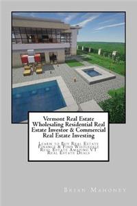 Vermont Real Estate Wholesaling Residential Real Estate Investor & Commercial Real Estate Investing