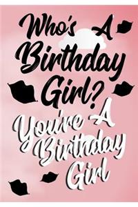 Who's A Birthday Girl? You're A Birthday Girl.