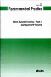 AIAA Recommended Practice for Wind Tunnel Testing: R-092-1-2003 - Management Volume Pt. 1