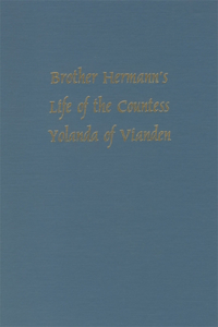 Brother Hermann's 'Life of the Countess Yolanda of Vianden' [Leben Der Graefen Iolande Von Vianden]