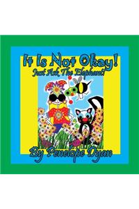 It Is Not Okay! Just Ask The Elephant!