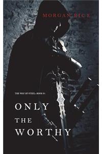 Only the Worthy (The Way of Steel-Book 1)