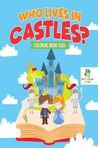 Who Lives in Castles? Coloring Book Kids