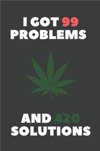 I Got 99 Problems And 420 Solutions