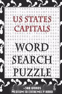 US States Capitals WORD SEARCH PUZZLE +300 WORDS Medium To Extremely Hard: AND MANY MORE OTHER TOPICS, With Solutions, 8x11' 80 Pages, All Ages: Kids 7-10, Solvable Word Search Puzzles, Seniors And Adults.