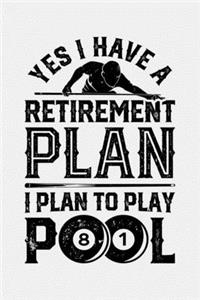 Yes I Have a Retirement Plan I Plan To Play Pool 81