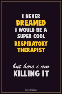 I Never Dreamed I would Be A Super Cool Respiratory Therapist But Here I Am Killing It