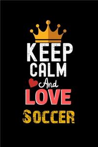 Keep Calm And Love Soccer Notebook - Soccer Funny Gift