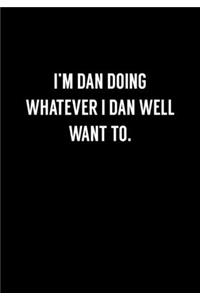 I'm Dan Doing Whatever I Dan Well Want To