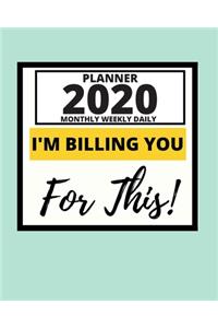 I'm Billing You For This